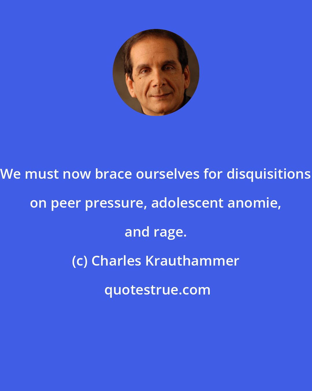 Charles Krauthammer: We must now brace ourselves for disquisitions on peer pressure, adolescent anomie, and rage.