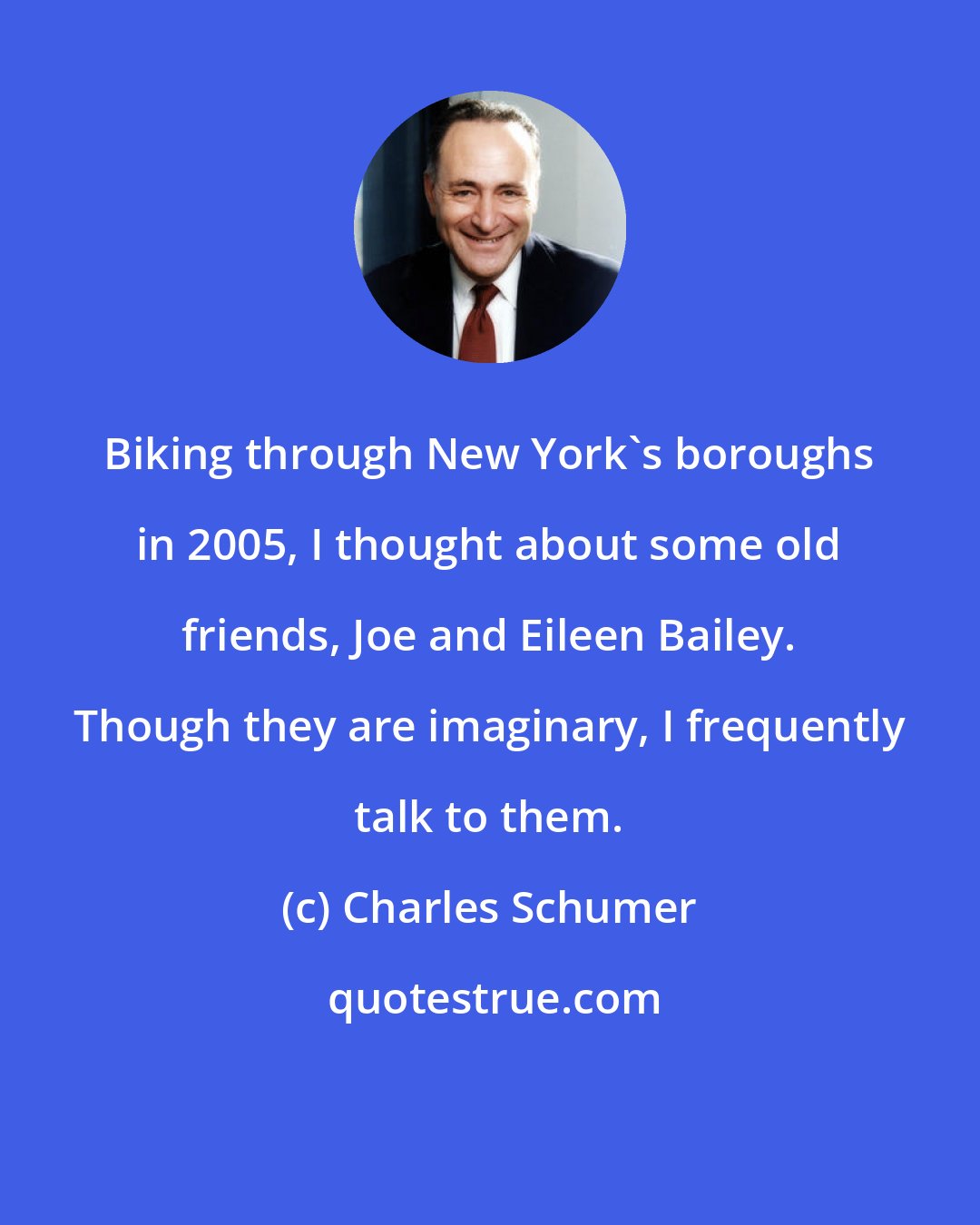Charles Schumer: Biking through New York's boroughs in 2005, I thought about some old friends, Joe and Eileen Bailey. Though they are imaginary, I frequently talk to them.
