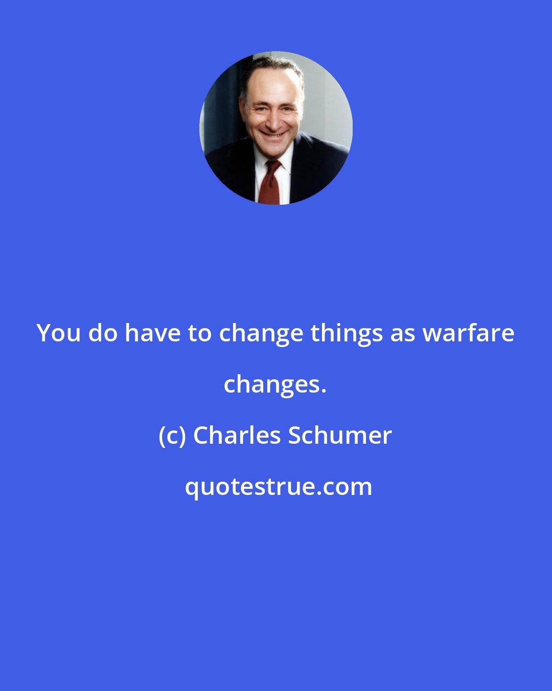 Charles Schumer: You do have to change things as warfare changes.