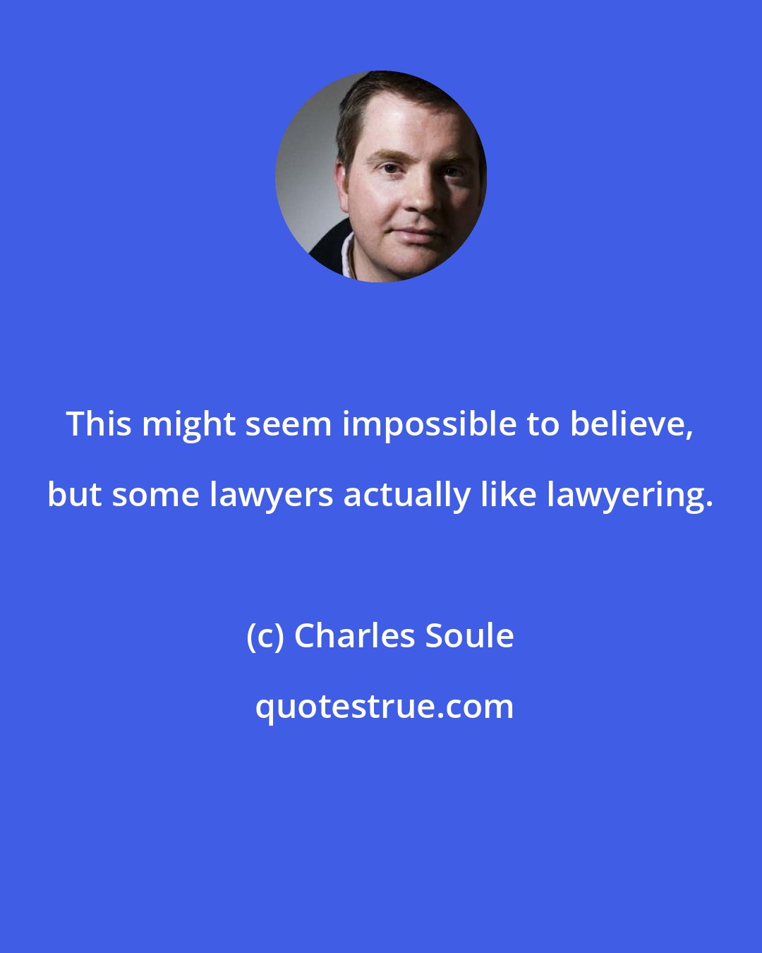 Charles Soule: This might seem impossible to believe, but some lawyers actually like lawyering.