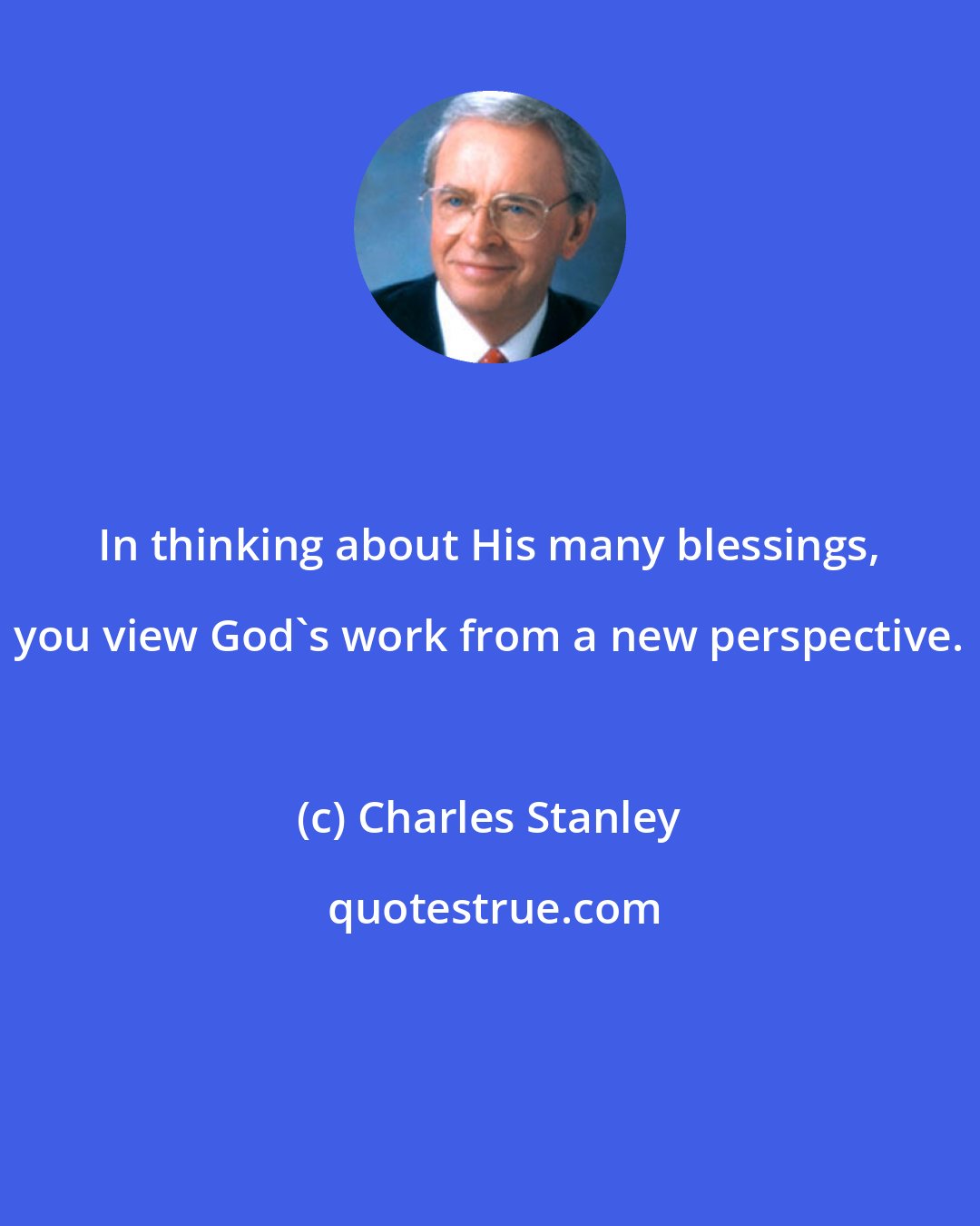 Charles Stanley: In thinking about His many blessings, you view God's work from a new perspective.