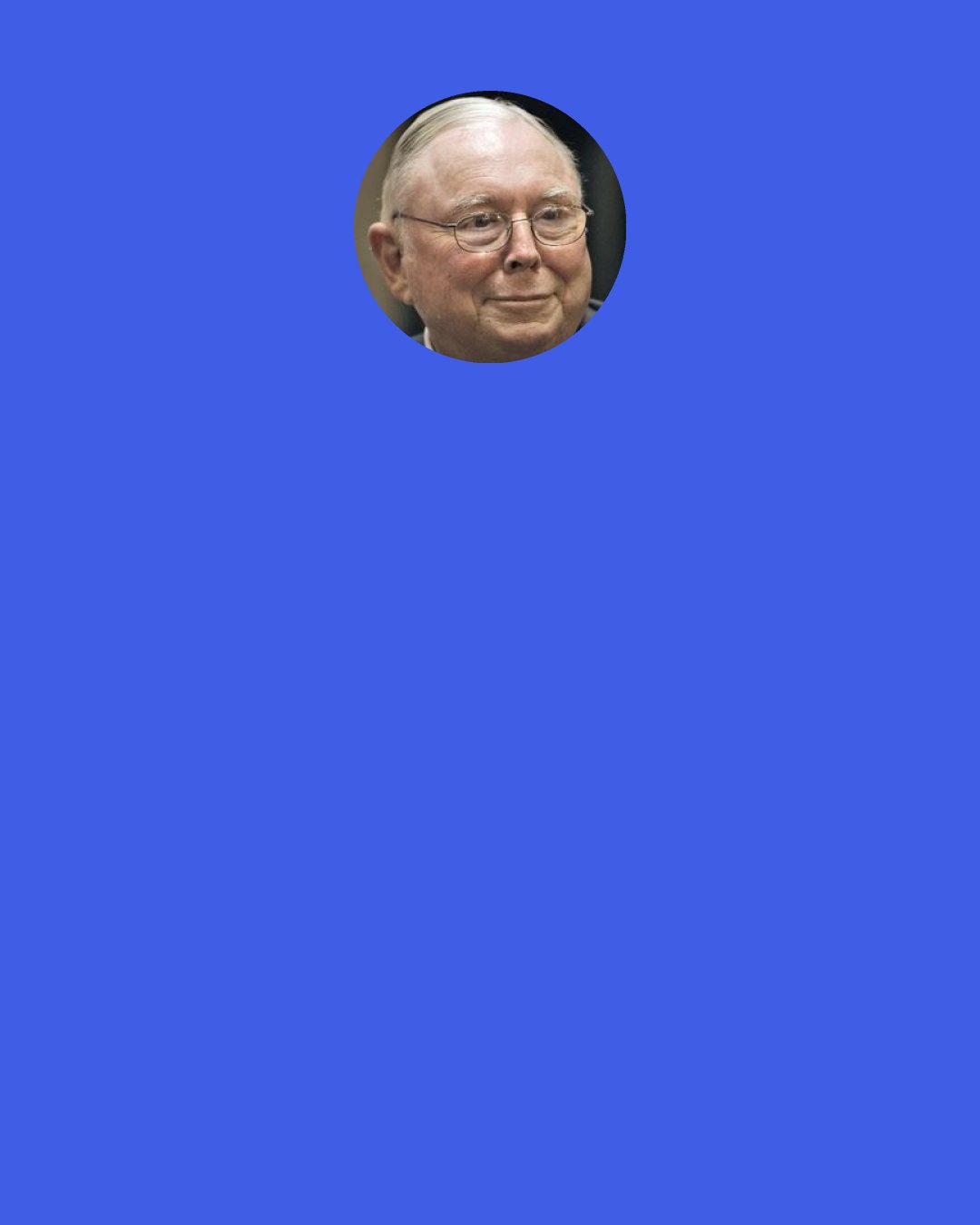 Charlie Munger: It’s waiting that helps you as an investor, and a lot of people just can’t stand to wait. If you didn’t get the deferred-gratification gene, you’ve got to work very hard to overcome that.