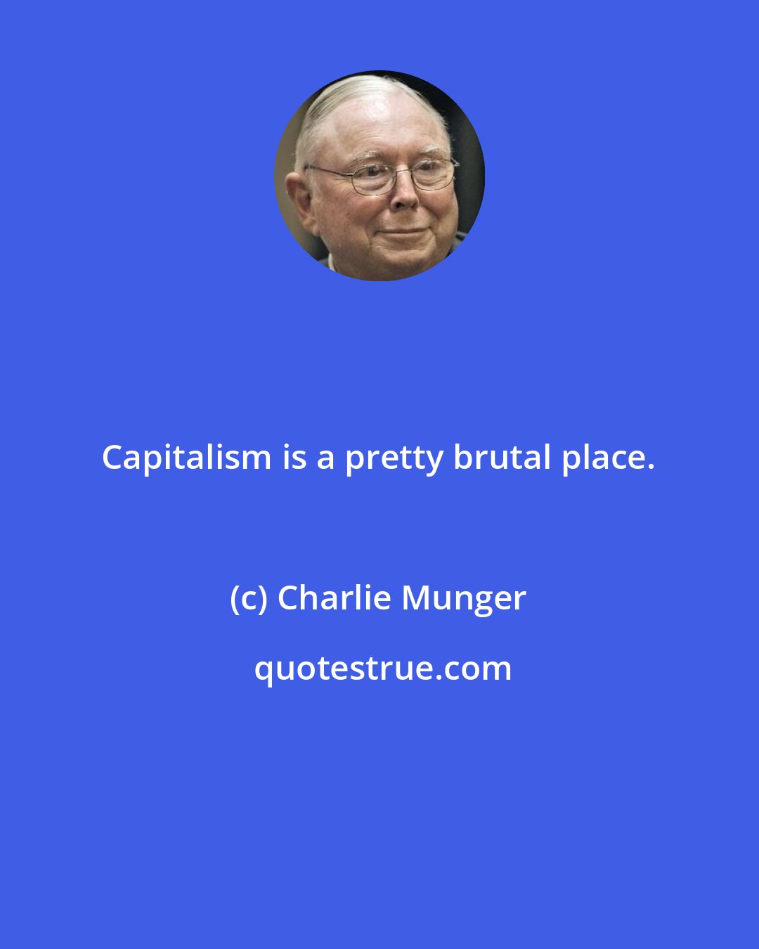 Charlie Munger: Capitalism is a pretty brutal place.