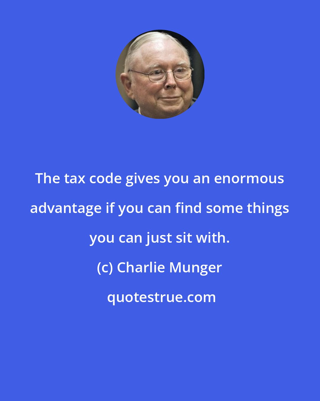 Charlie Munger: The tax code gives you an enormous advantage if you can find some things you can just sit with.