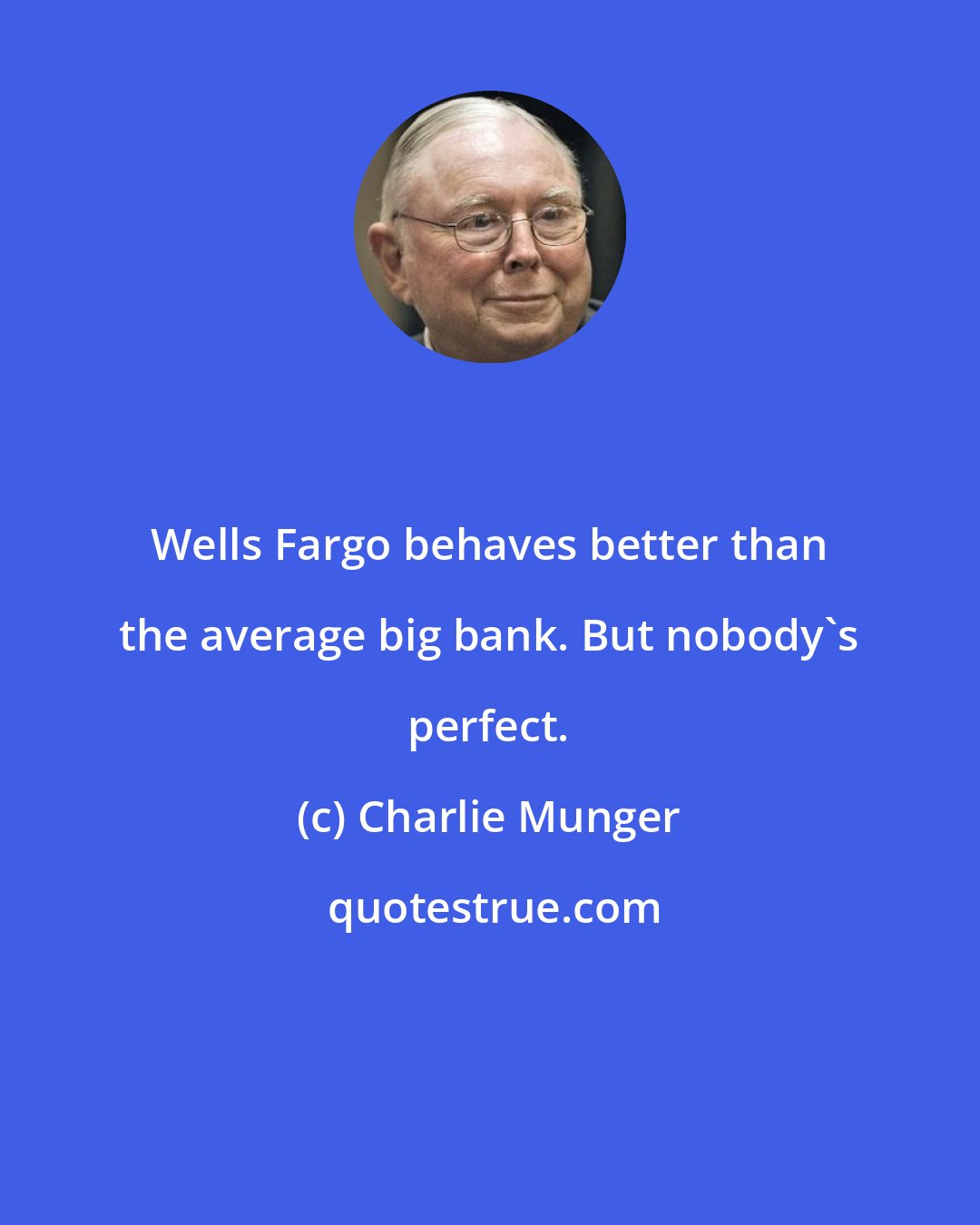 Charlie Munger: Wells Fargo behaves better than the average big bank. But nobody's perfect.