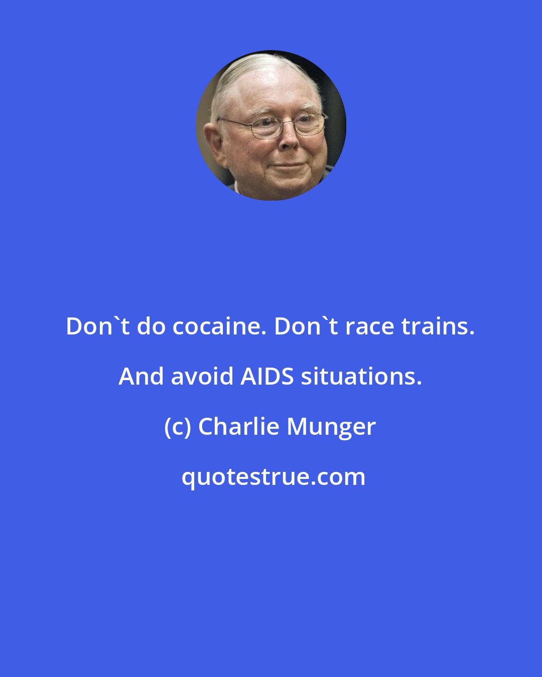 Charlie Munger: Don't do cocaine. Don't race trains. And avoid AIDS situations.