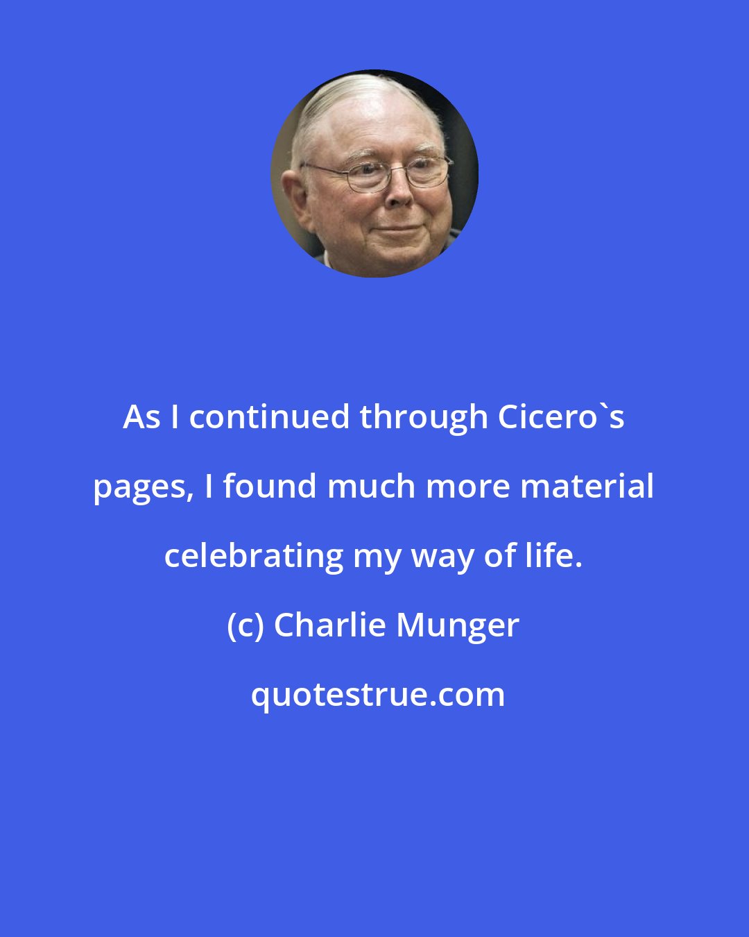 Charlie Munger: As I continued through Cicero's pages, I found much more material celebrating my way of life.