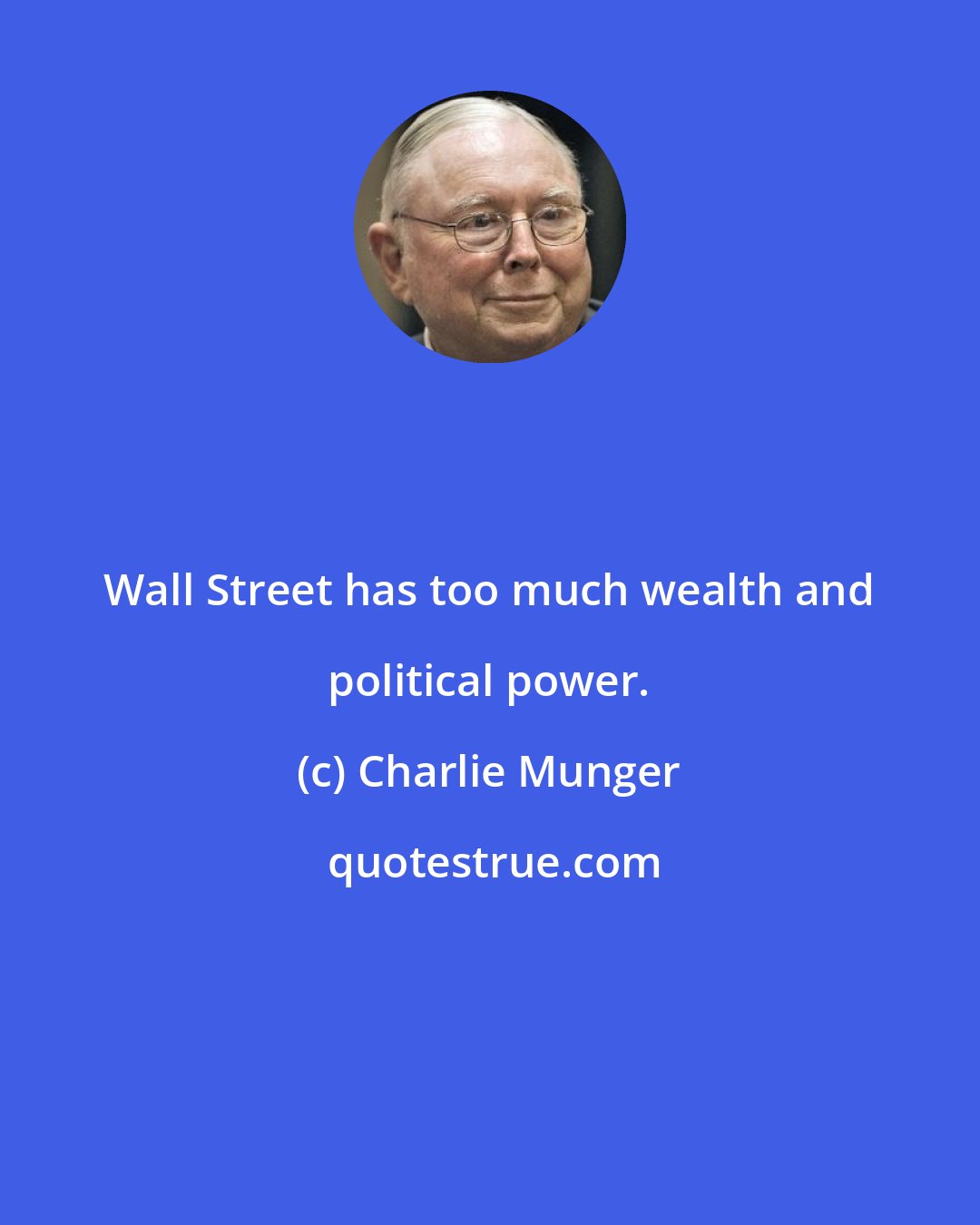 Charlie Munger: Wall Street has too much wealth and political power.