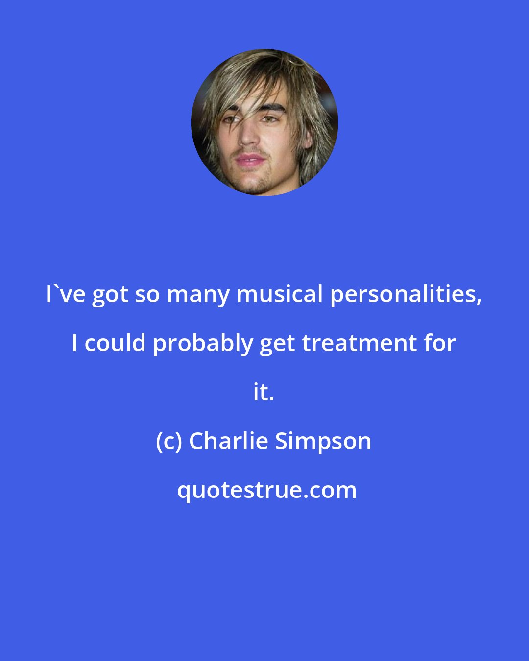 Charlie Simpson: I've got so many musical personalities, I could probably get treatment for it.