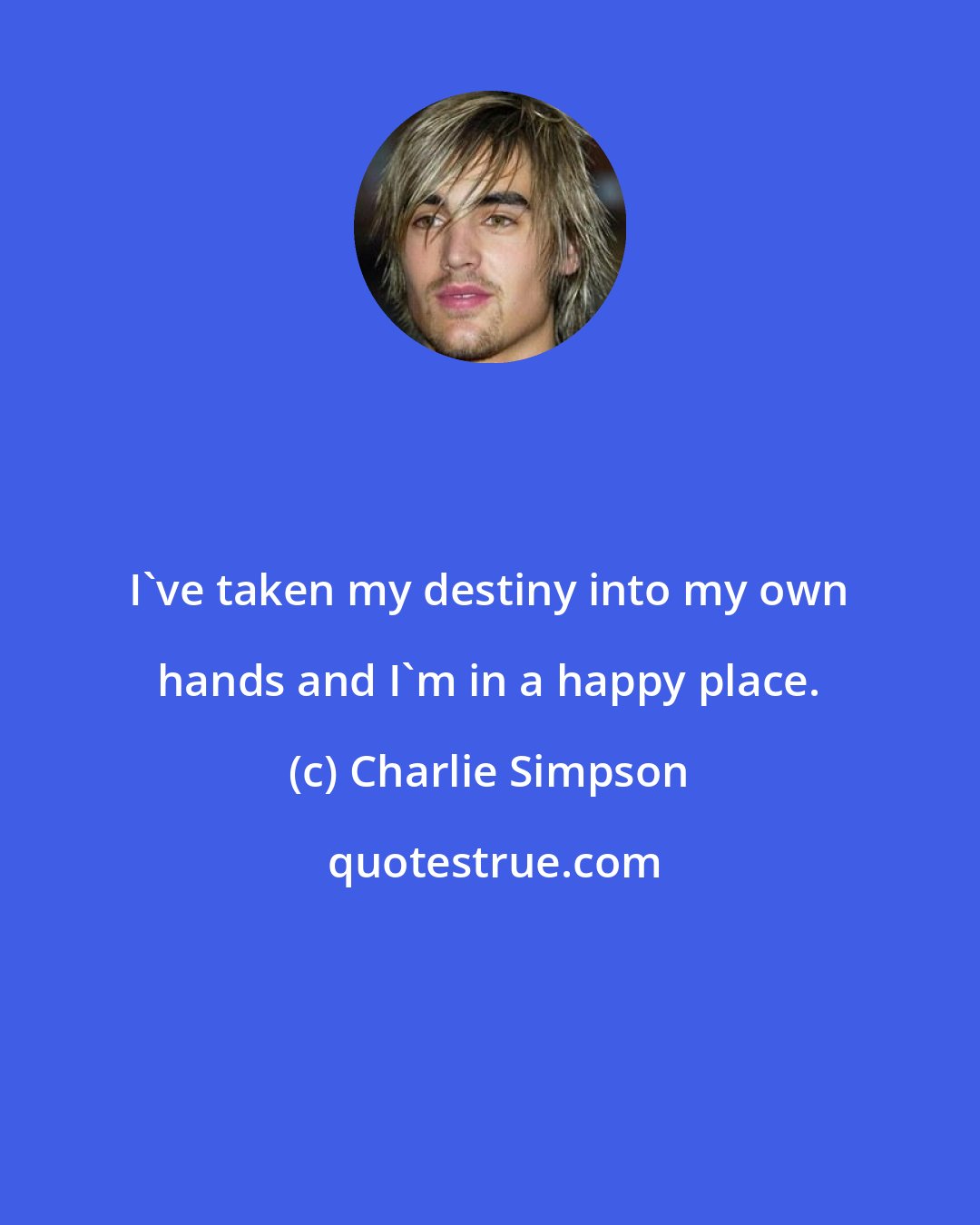 Charlie Simpson: I've taken my destiny into my own hands and I'm in a happy place.