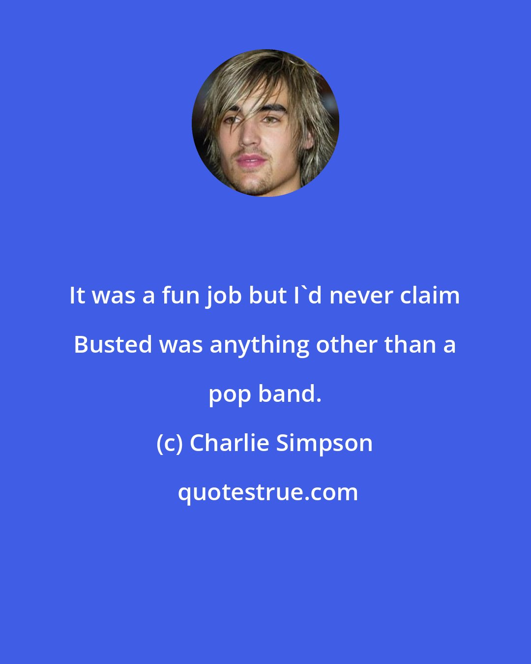 Charlie Simpson: It was a fun job but I'd never claim Busted was anything other than a pop band.