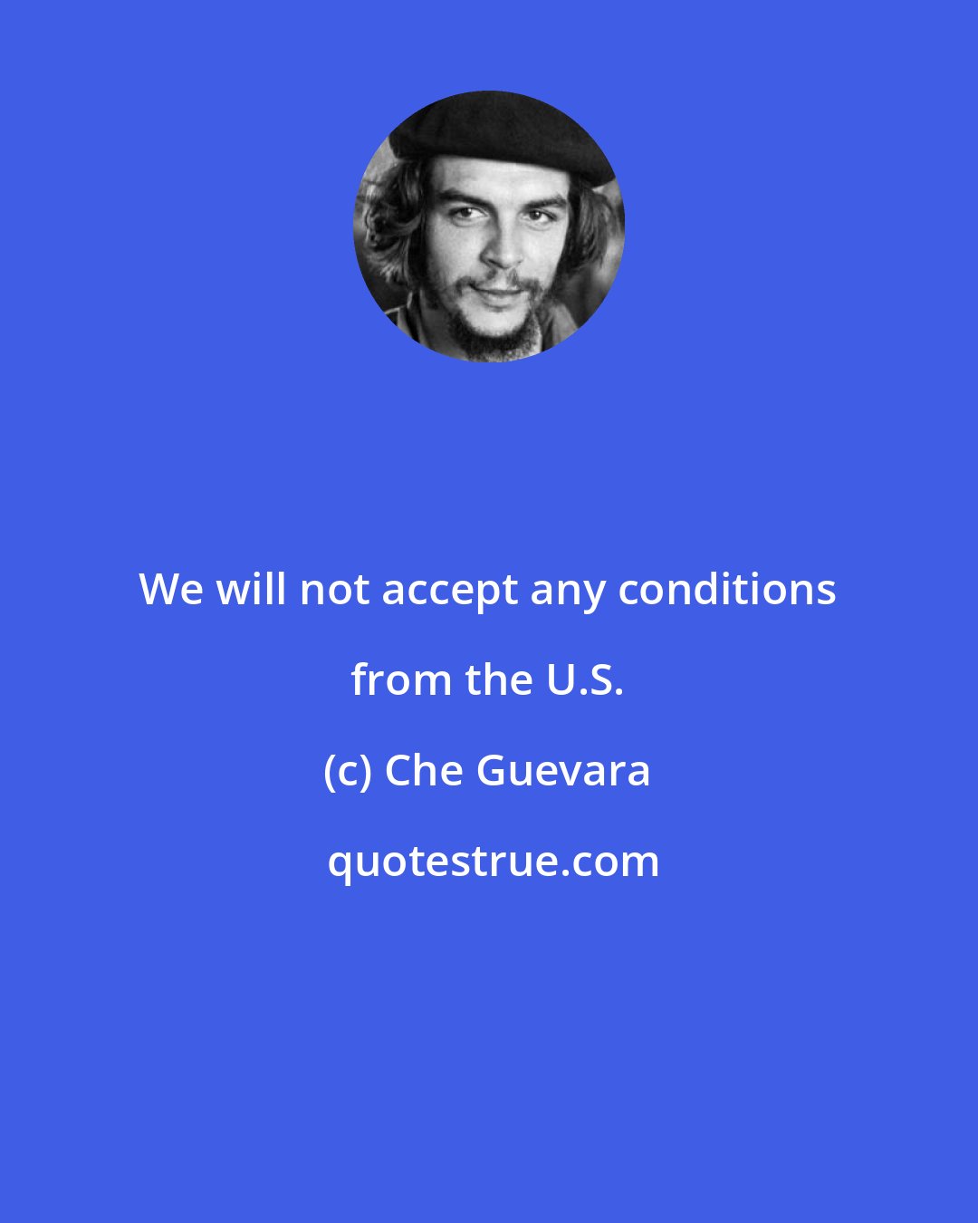 Che Guevara: We will not accept any conditions from the U.S.