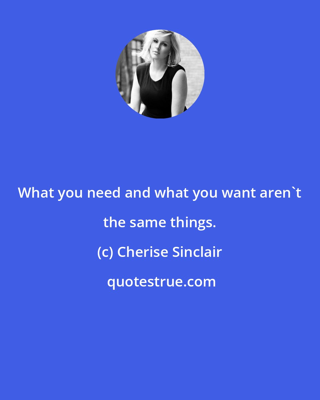 Cherise Sinclair: What you need and what you want aren't the same things.