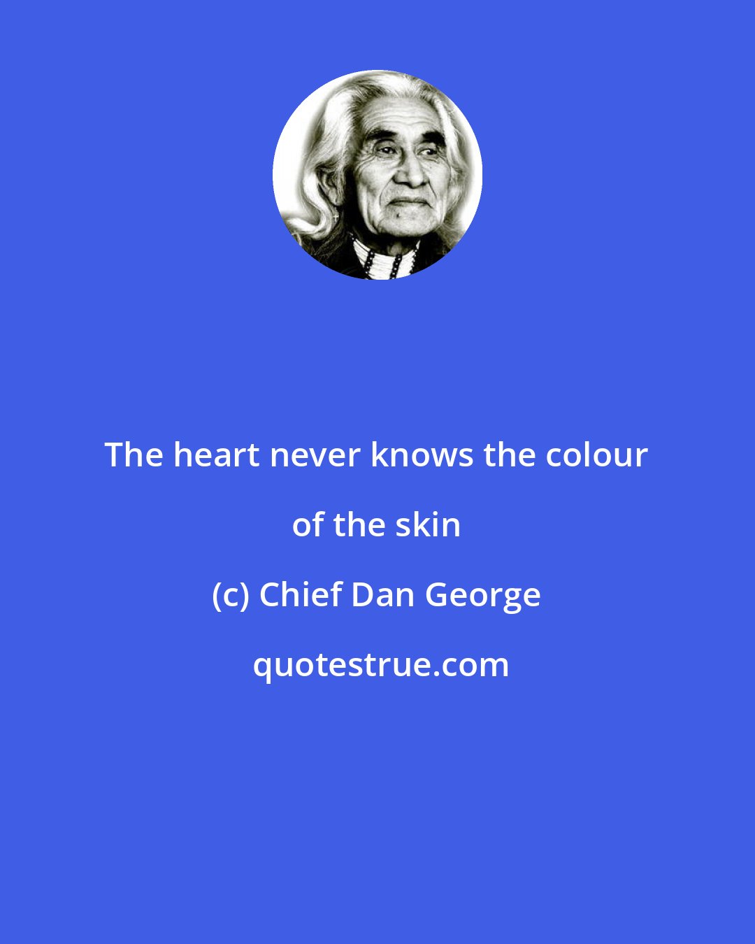 Chief Dan George: The heart never knows the colour of the skin