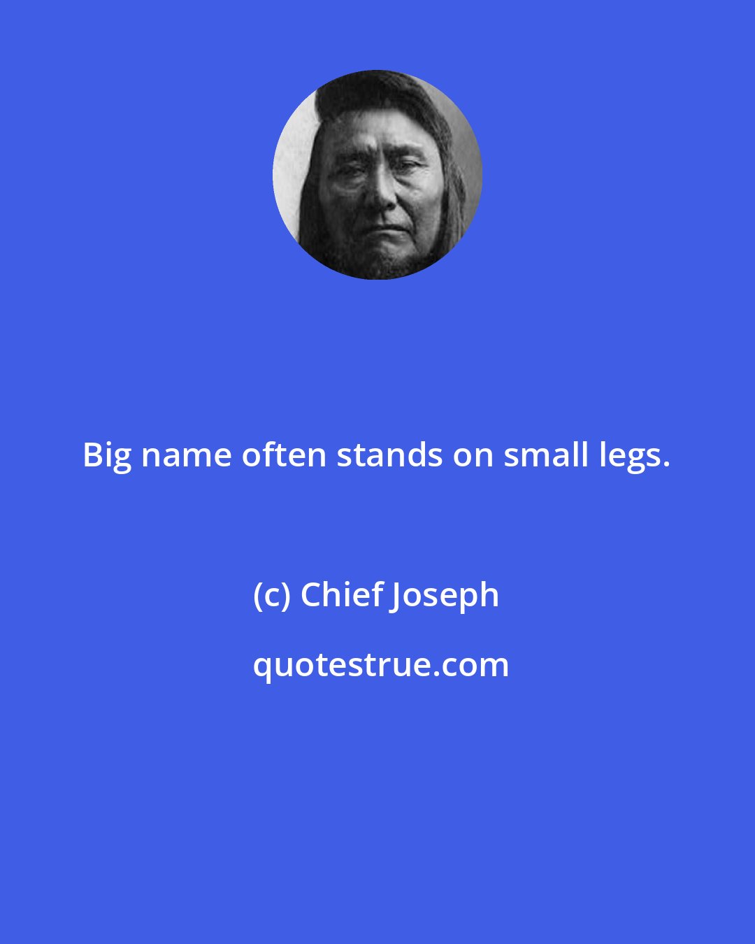 Chief Joseph: Big name often stands on small legs.