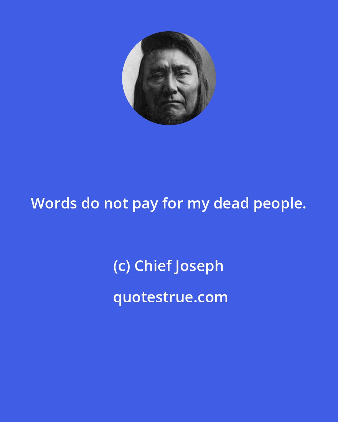 Chief Joseph: Words do not pay for my dead people.