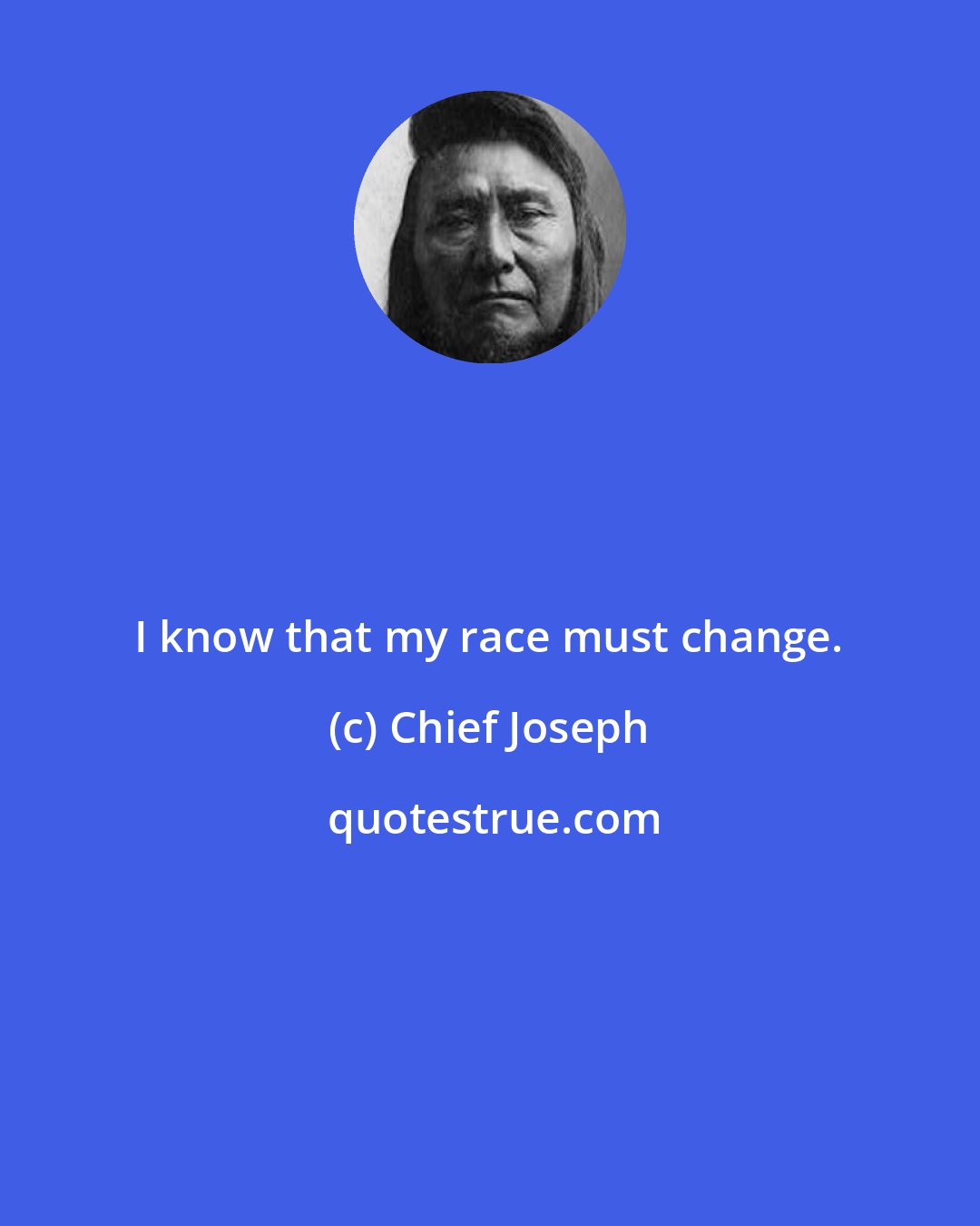 Chief Joseph: I know that my race must change.