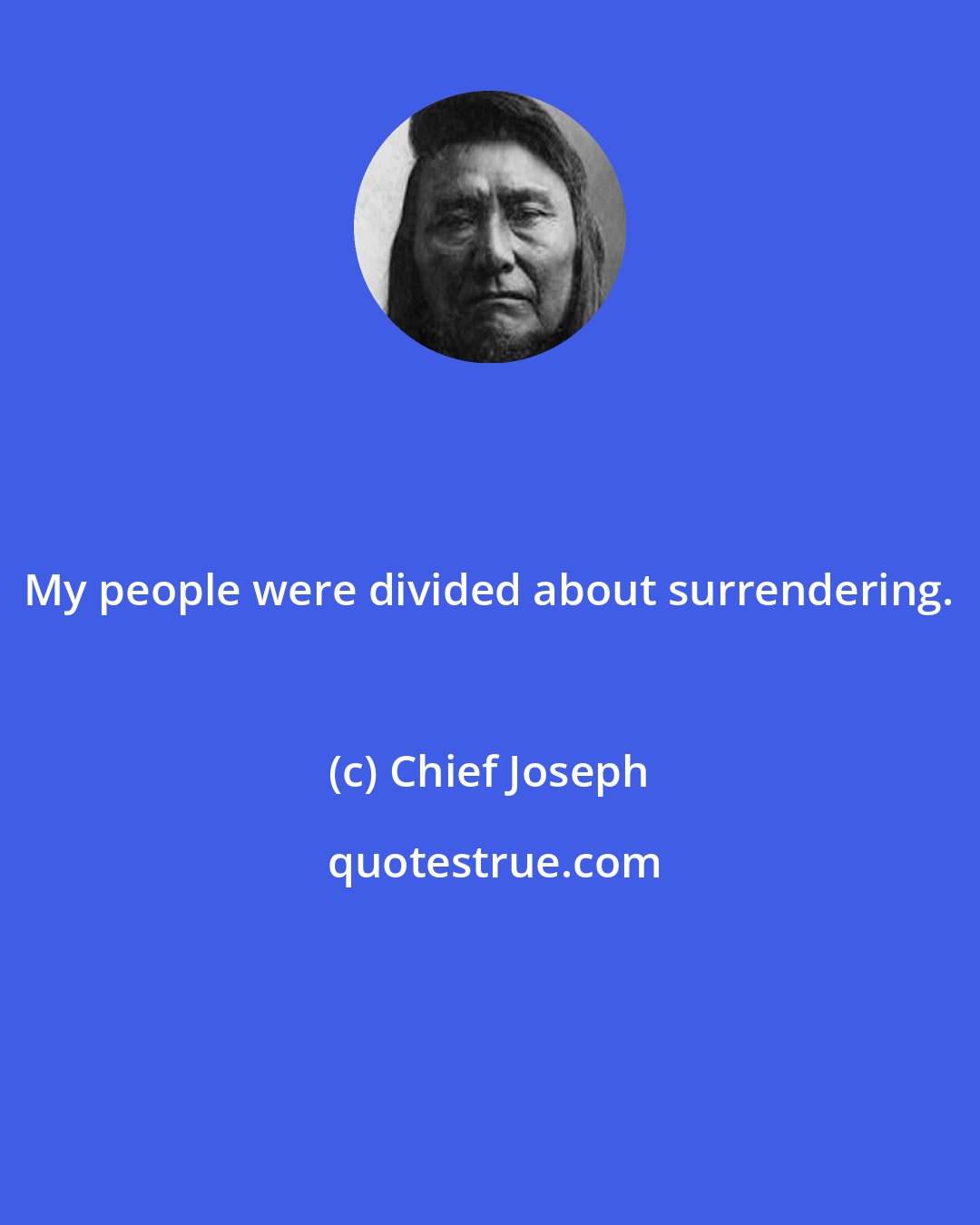 Chief Joseph: My people were divided about surrendering.