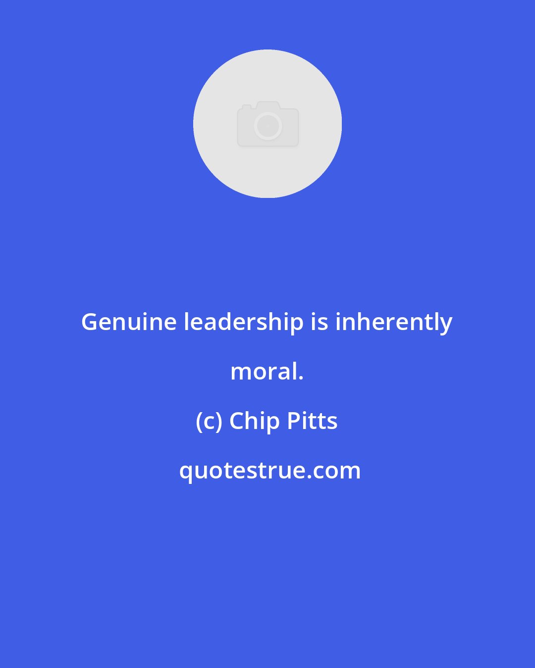 Chip Pitts: Genuine leadership is inherently moral.