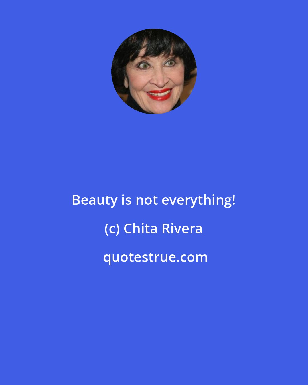 Chita Rivera: Beauty is not everything!