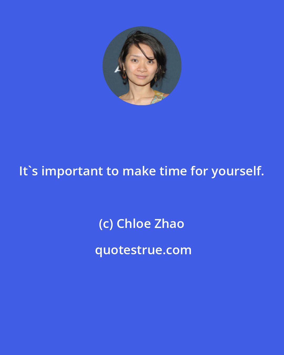 Chloe Zhao: It's important to make time for yourself.