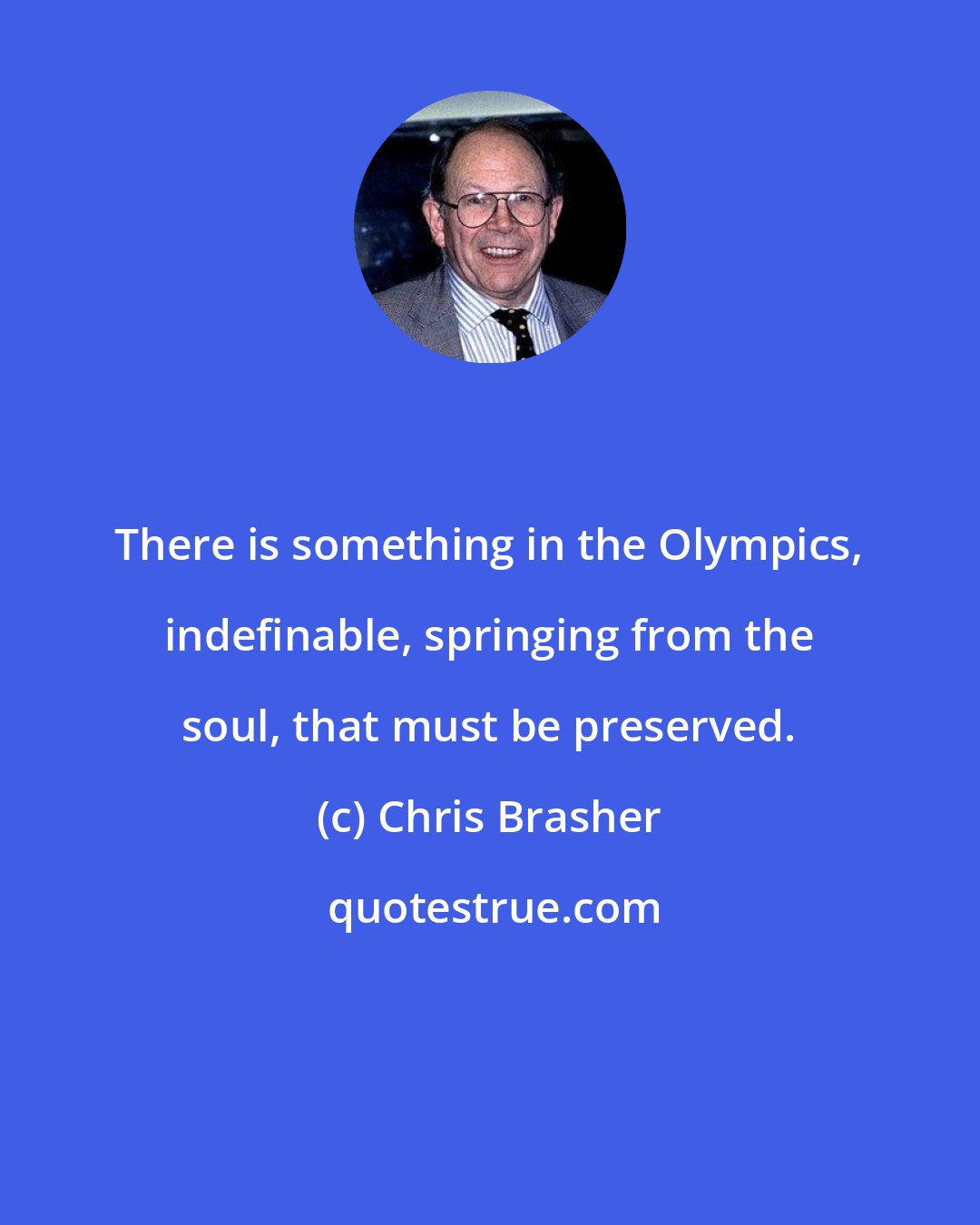 Chris Brasher: There is something in the Olympics, indefinable, springing from the soul, that must be preserved.