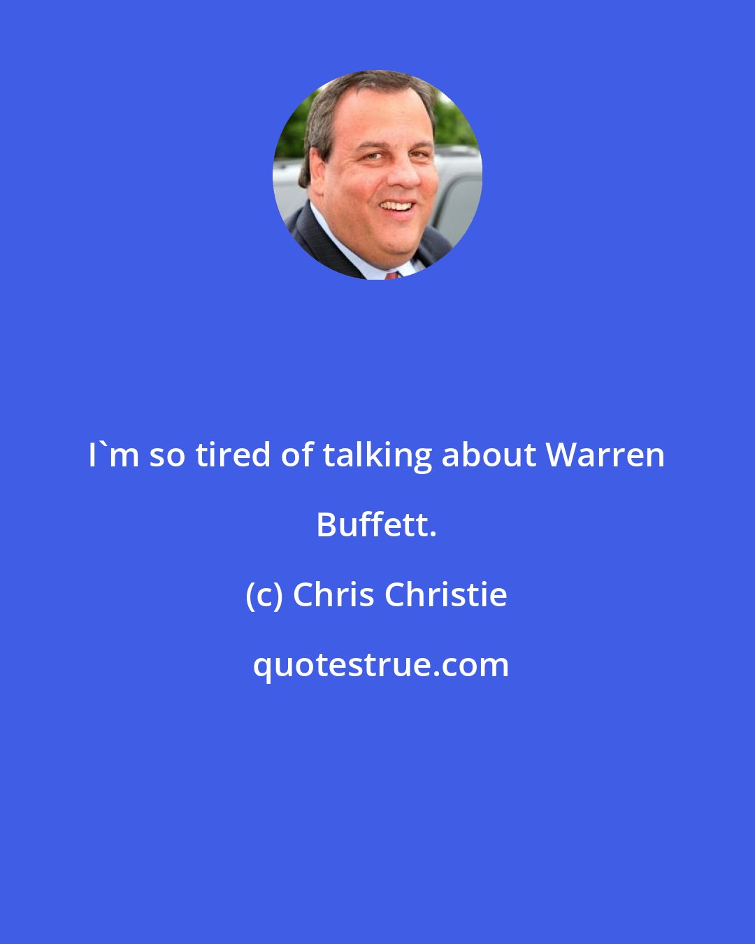 Chris Christie: I'm so tired of talking about Warren Buffett.