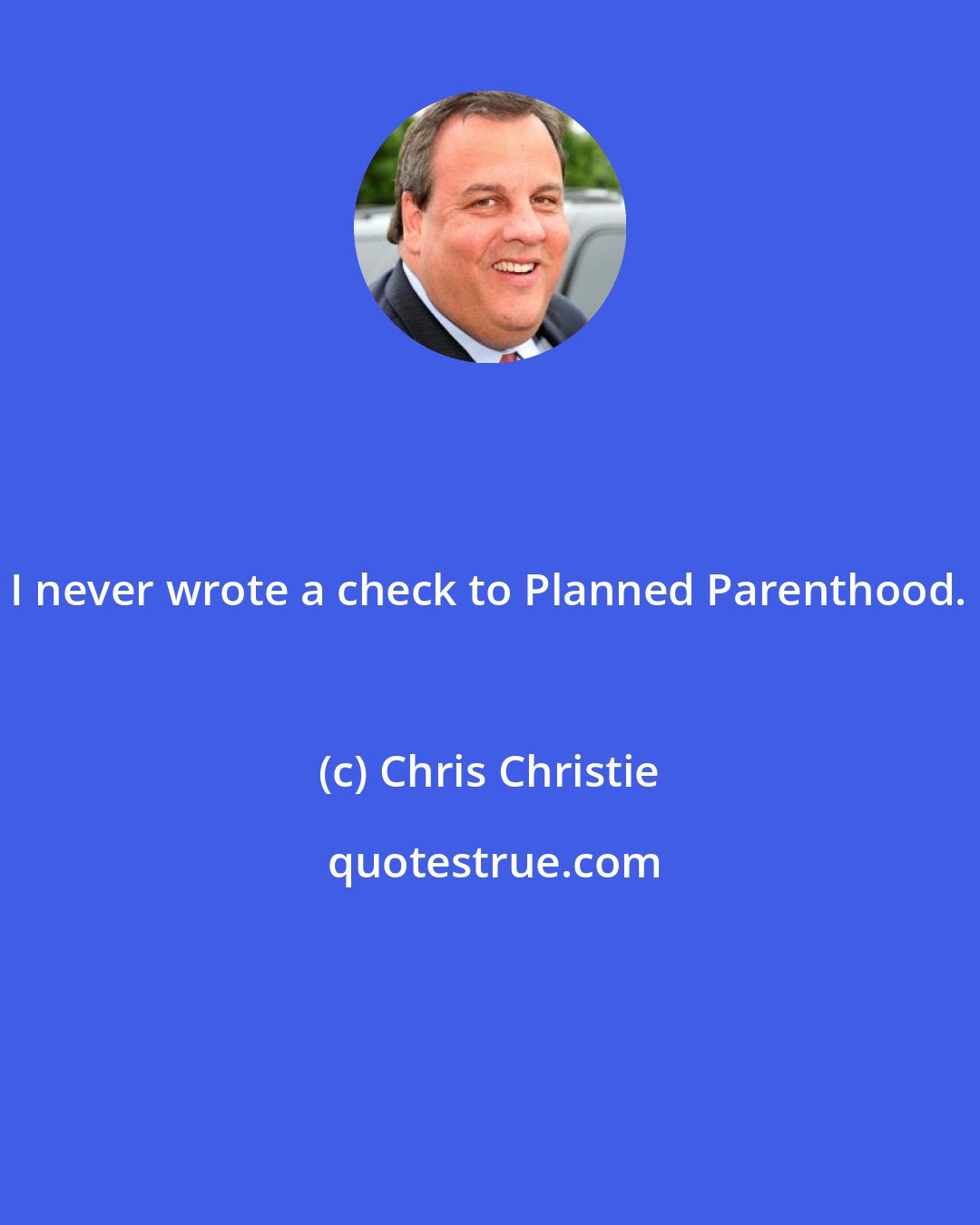 Chris Christie: I never wrote a check to Planned Parenthood.