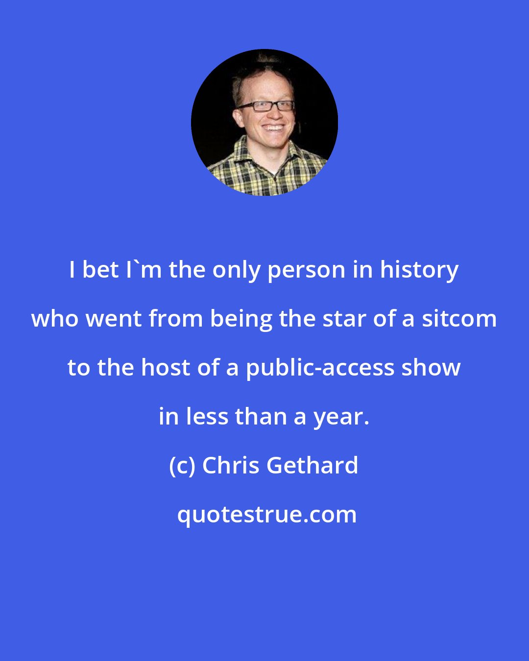 Chris Gethard: I bet I'm the only person in history who went from being the star of a sitcom to the host of a public-access show in less than a year.