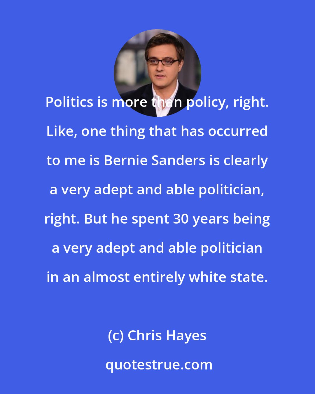 Chris Hayes: Politics is more than policy, right. Like, one thing that has occurred to me is Bernie Sanders is clearly a very adept and able politician, right. But he spent 30 years being a very adept and able politician in an almost entirely white state.