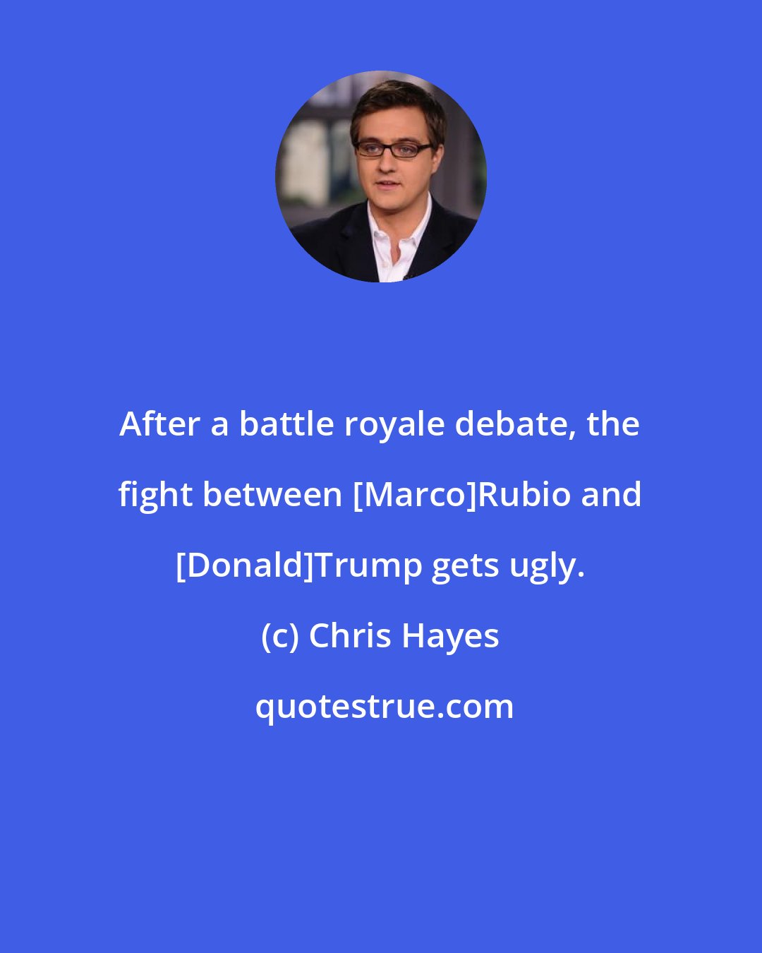 Chris Hayes: After a battle royale debate, the fight between [Marco]Rubio and [Donald]Trump gets ugly.