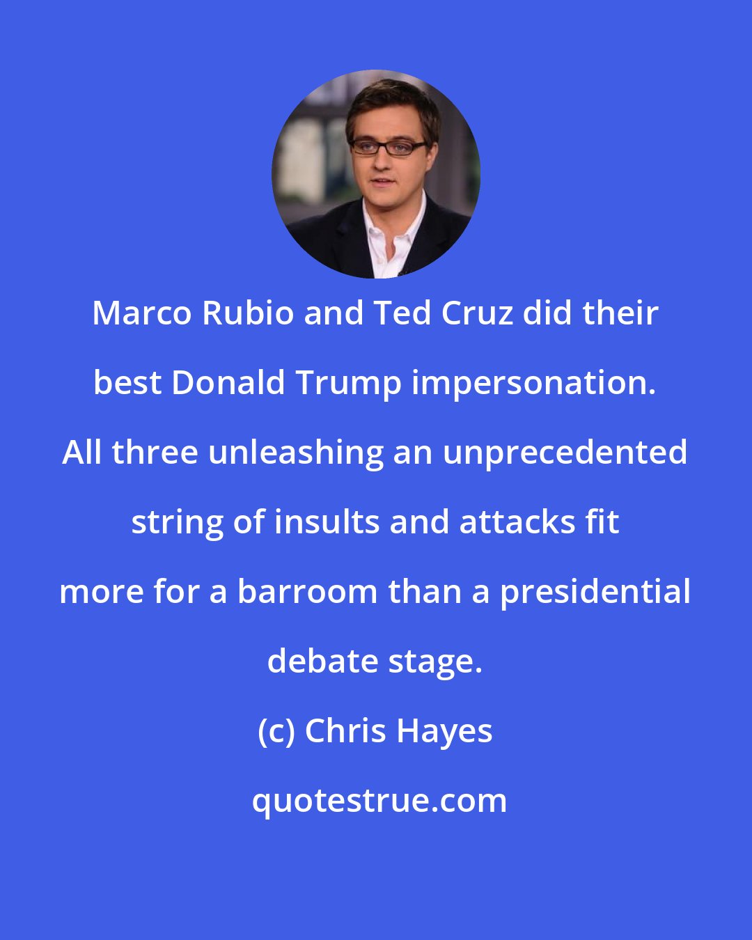 Chris Hayes: Marco Rubio and Ted Cruz did their best Donald Trump impersonation. All three unleashing an unprecedented string of insults and attacks fit more for a barroom than a presidential debate stage.