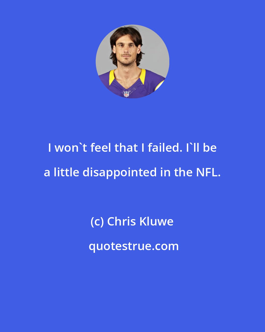 Chris Kluwe: I won't feel that I failed. I'll be a little disappointed in the NFL.