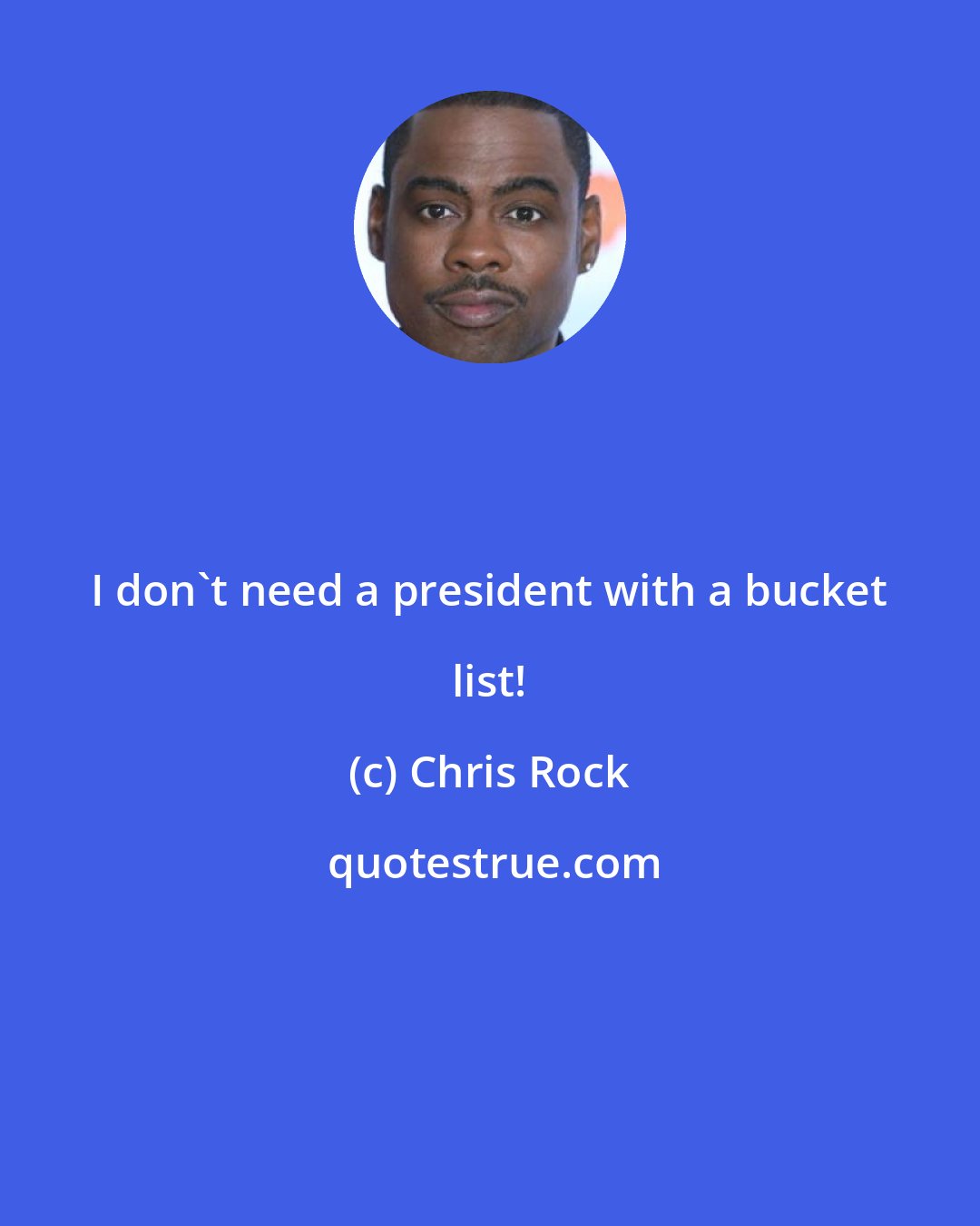 Chris Rock: I don't need a president with a bucket list!