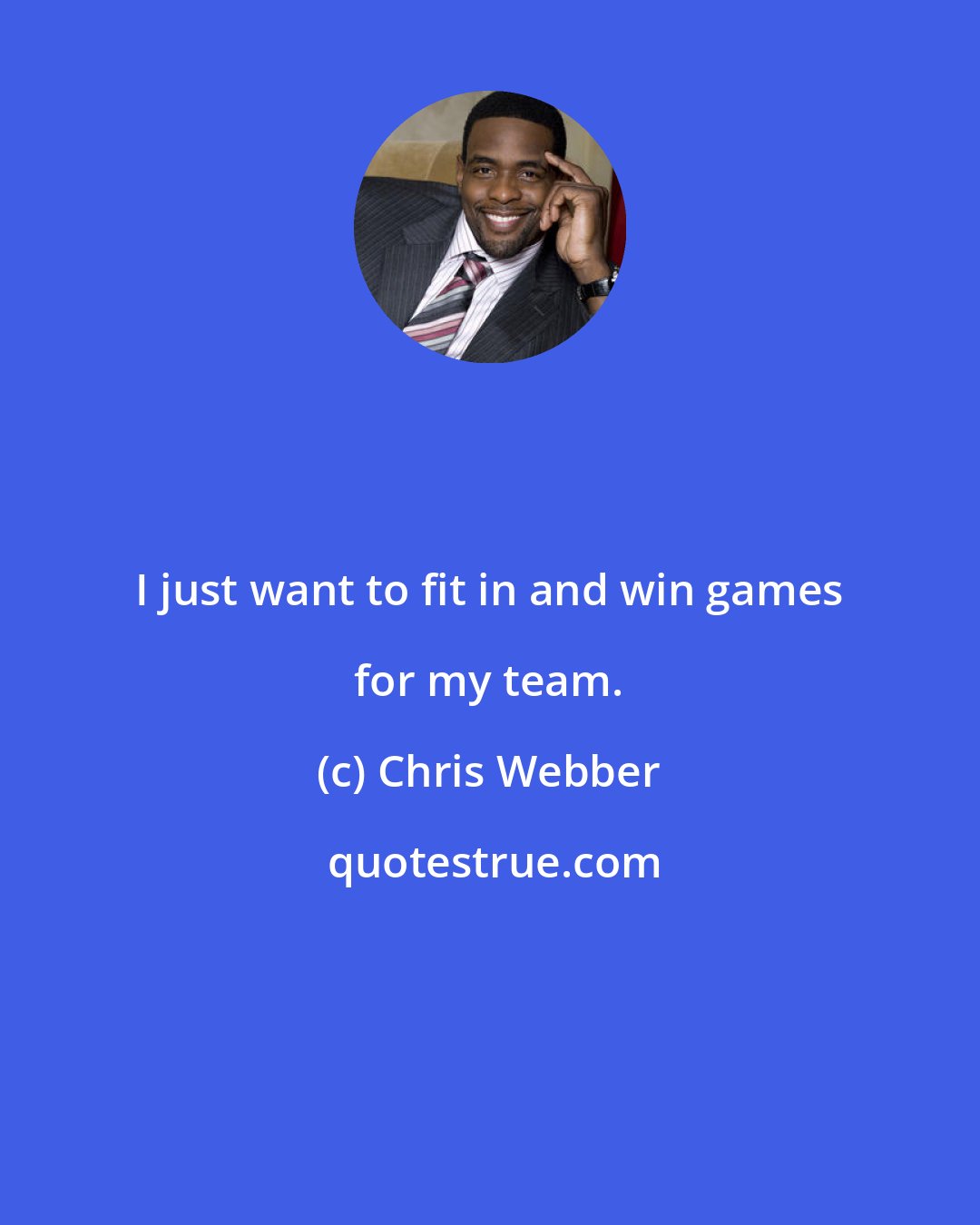 Chris Webber: I just want to fit in and win games for my team.