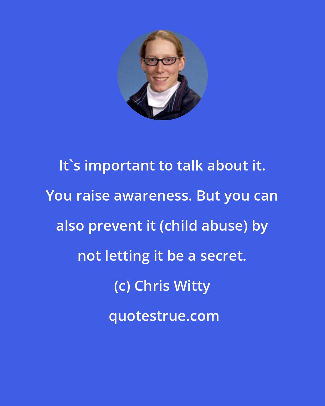 Chris Witty: It's important to talk about it. You raise awareness. But you can also prevent it (child abuse) by not letting it be a secret.