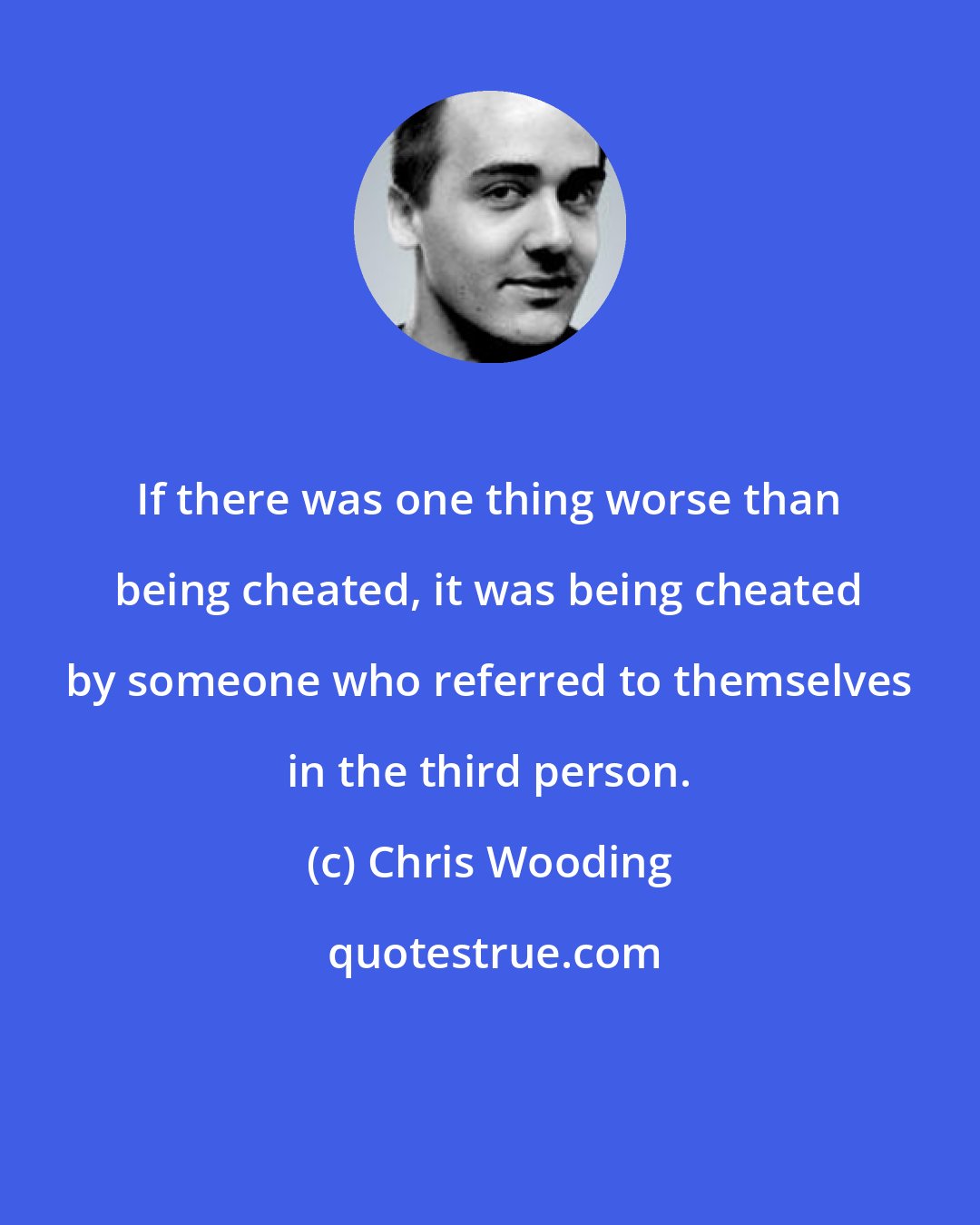 Chris Wooding: If there was one thing worse than being cheated, it was being cheated by someone who referred to themselves in the third person.