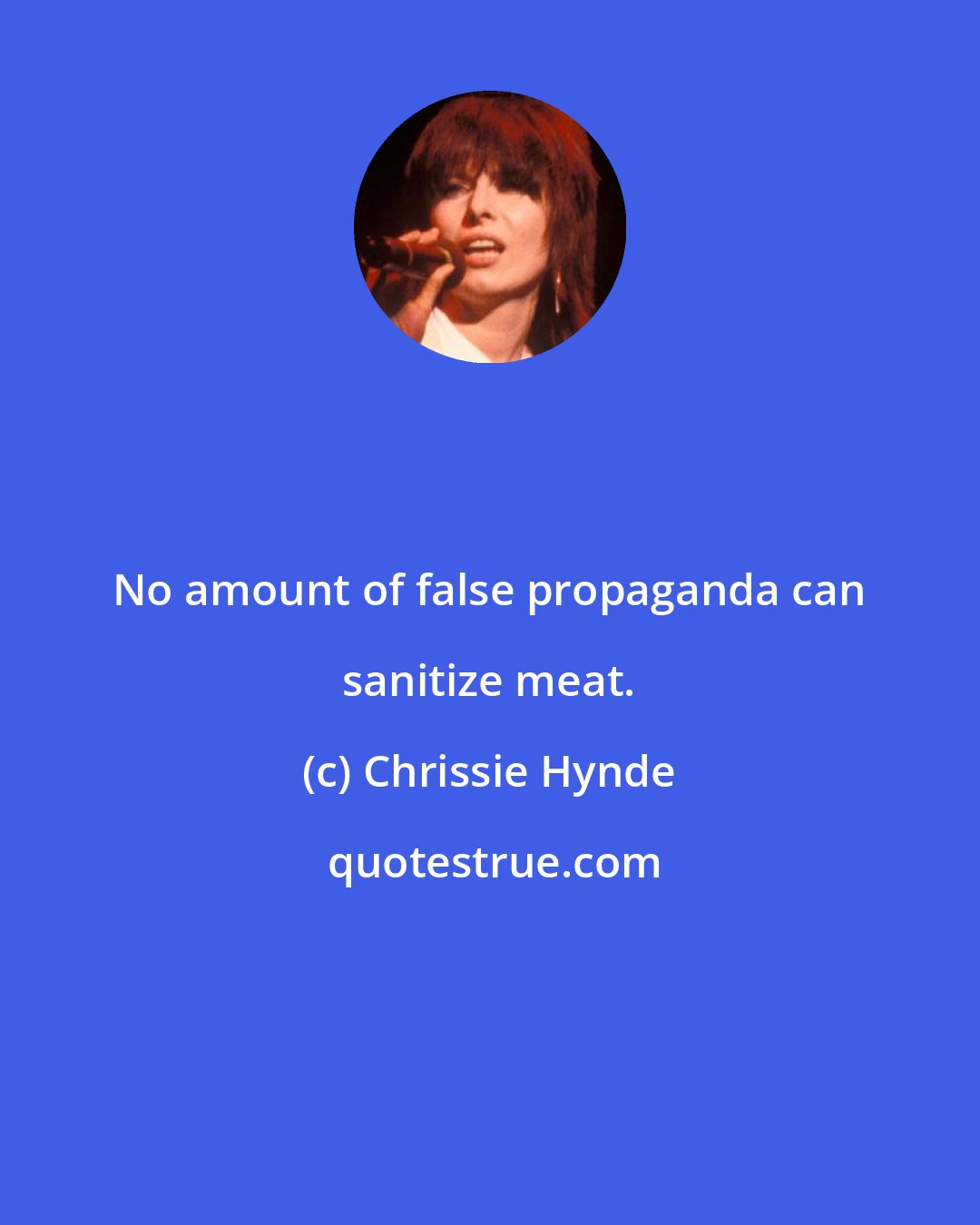 Chrissie Hynde: No amount of false propaganda can sanitize meat.