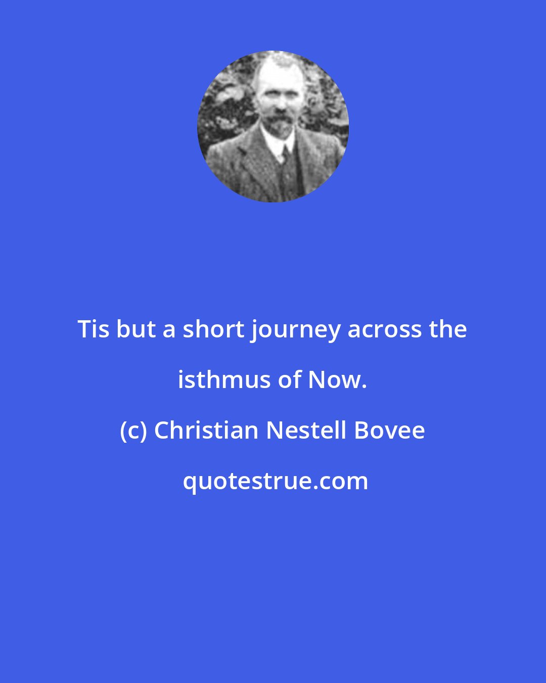 Christian Nestell Bovee: Tis but a short journey across the isthmus of Now.