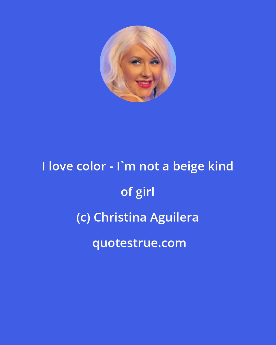 Christina Aguilera: I love color - I'm not a beige kind of girl