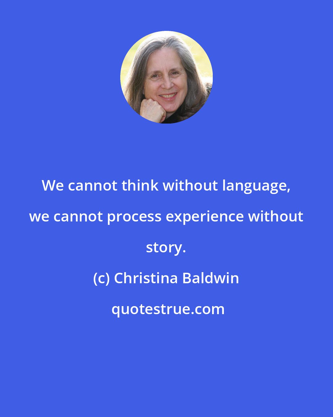 Christina Baldwin: We cannot think without language, we cannot process experience without story.