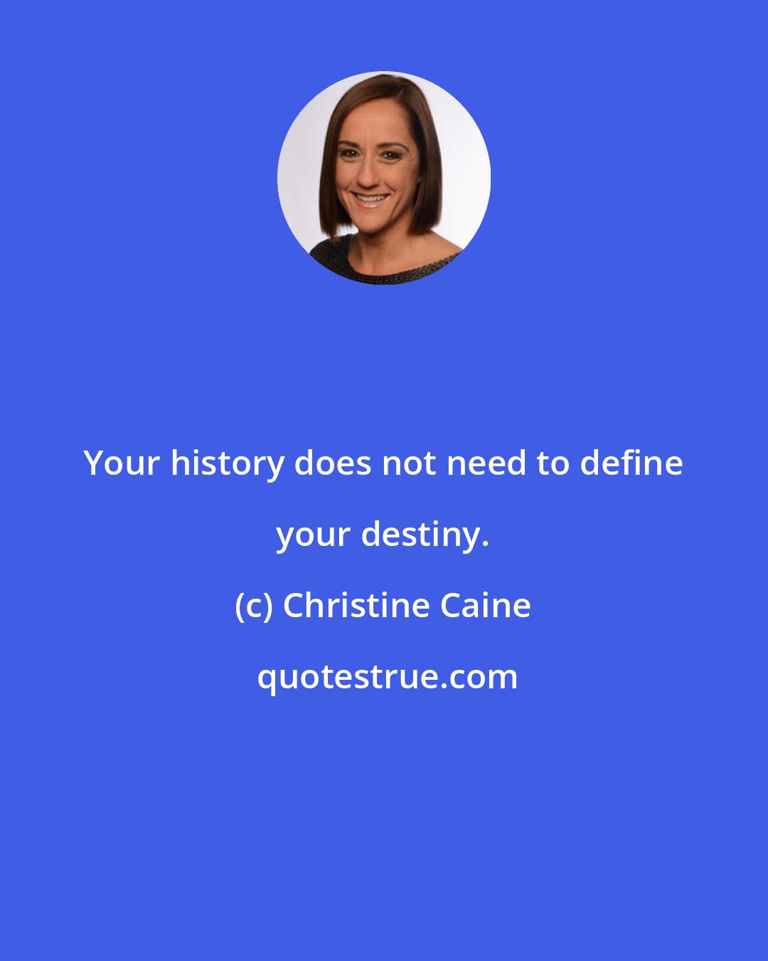 Christine Caine: Your history does not need to define your destiny.