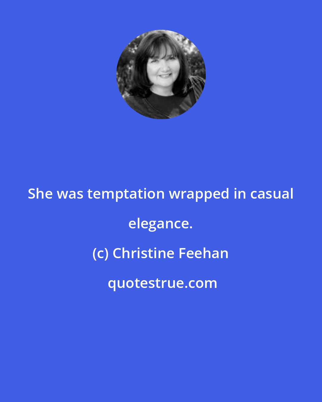 Christine Feehan: She was temptation wrapped in casual elegance.