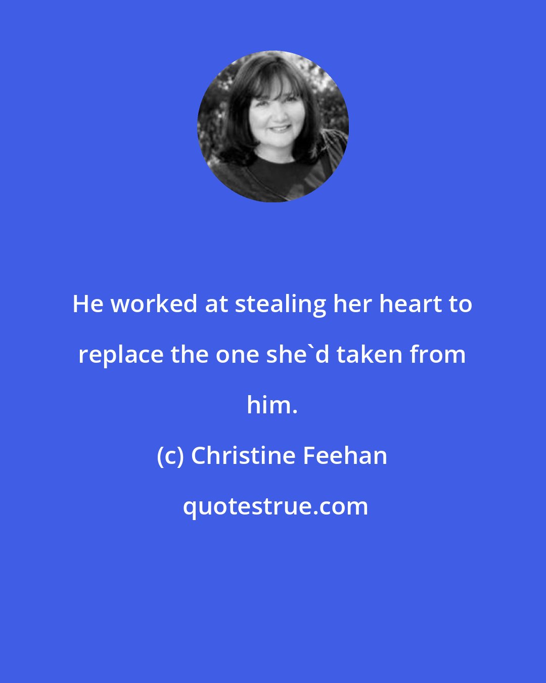 Christine Feehan: He worked at stealing her heart to replace the one she'd taken from him.