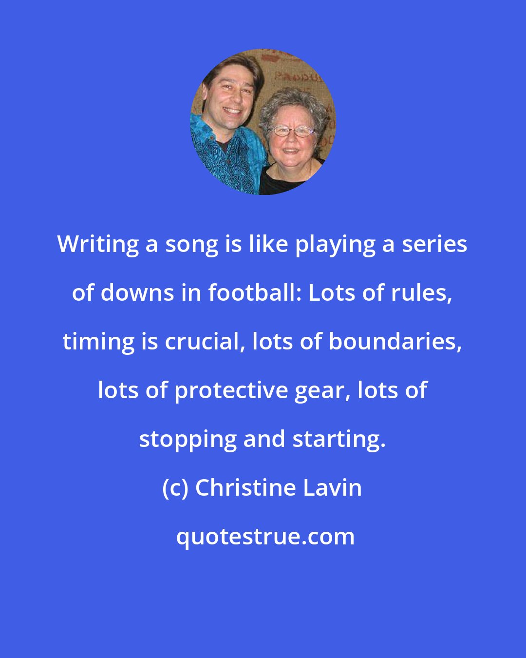 Christine Lavin: Writing a song is like playing a series of downs in football: Lots of rules, timing is crucial, lots of boundaries, lots of protective gear, lots of stopping and starting.