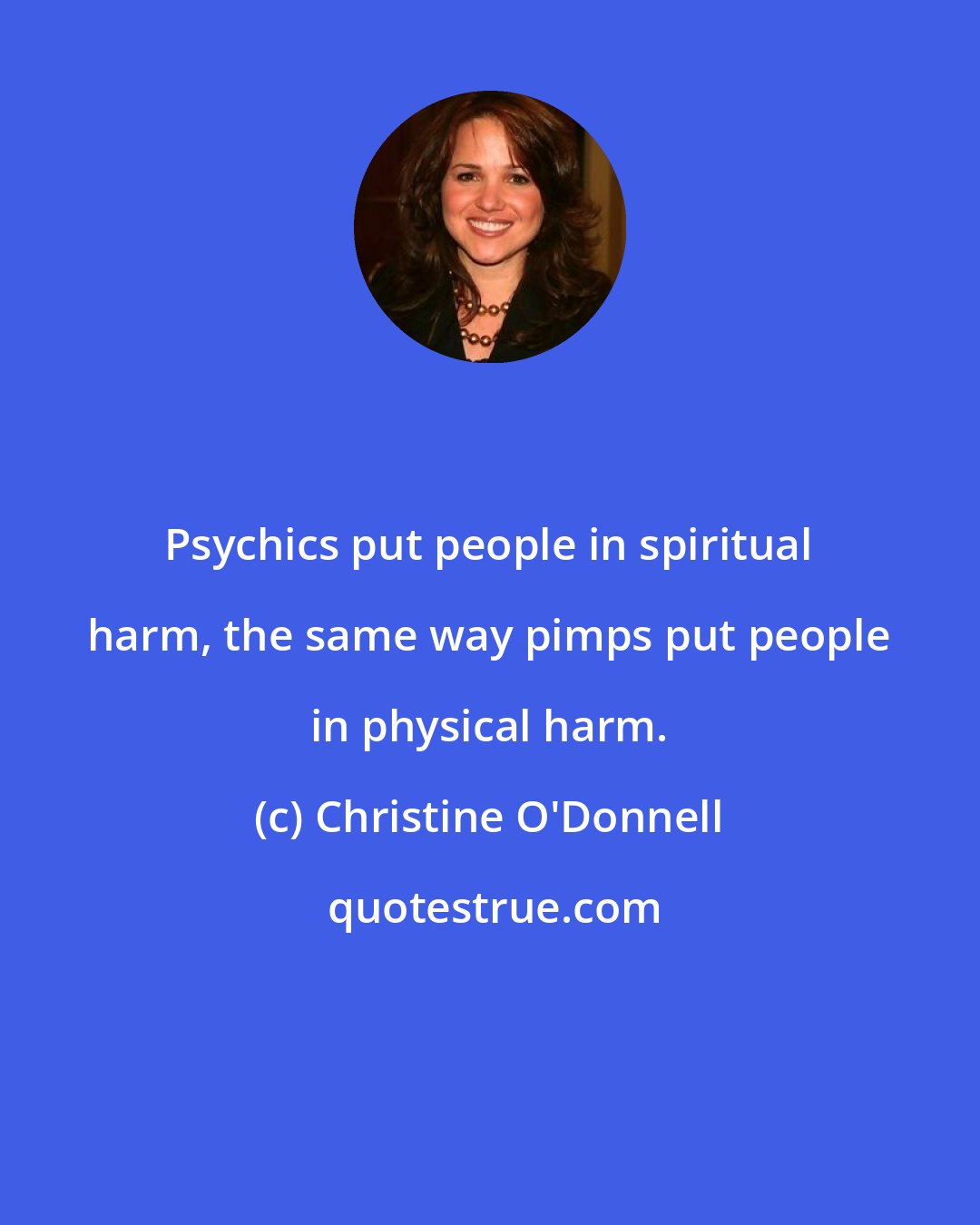 Christine O'Donnell: Psychics put people in spiritual harm, the same way pimps put people in physical harm.