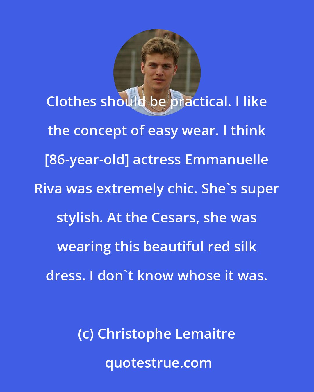 Christophe Lemaitre: Clothes should be practical. I like the concept of easy wear. I think [86-year-old] actress Emmanuelle Riva was extremely chic. She's super stylish. At the Cesars, she was wearing this beautiful red silk dress. I don't know whose it was.