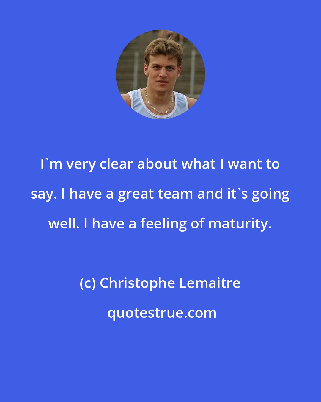 Christophe Lemaitre: I'm very clear about what I want to say. I have a great team and it's going well. I have a feeling of maturity.