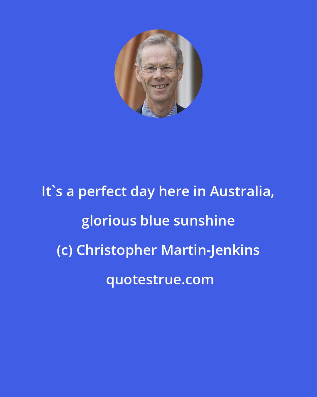 Christopher Martin-Jenkins: It's a perfect day here in Australia, glorious blue sunshine