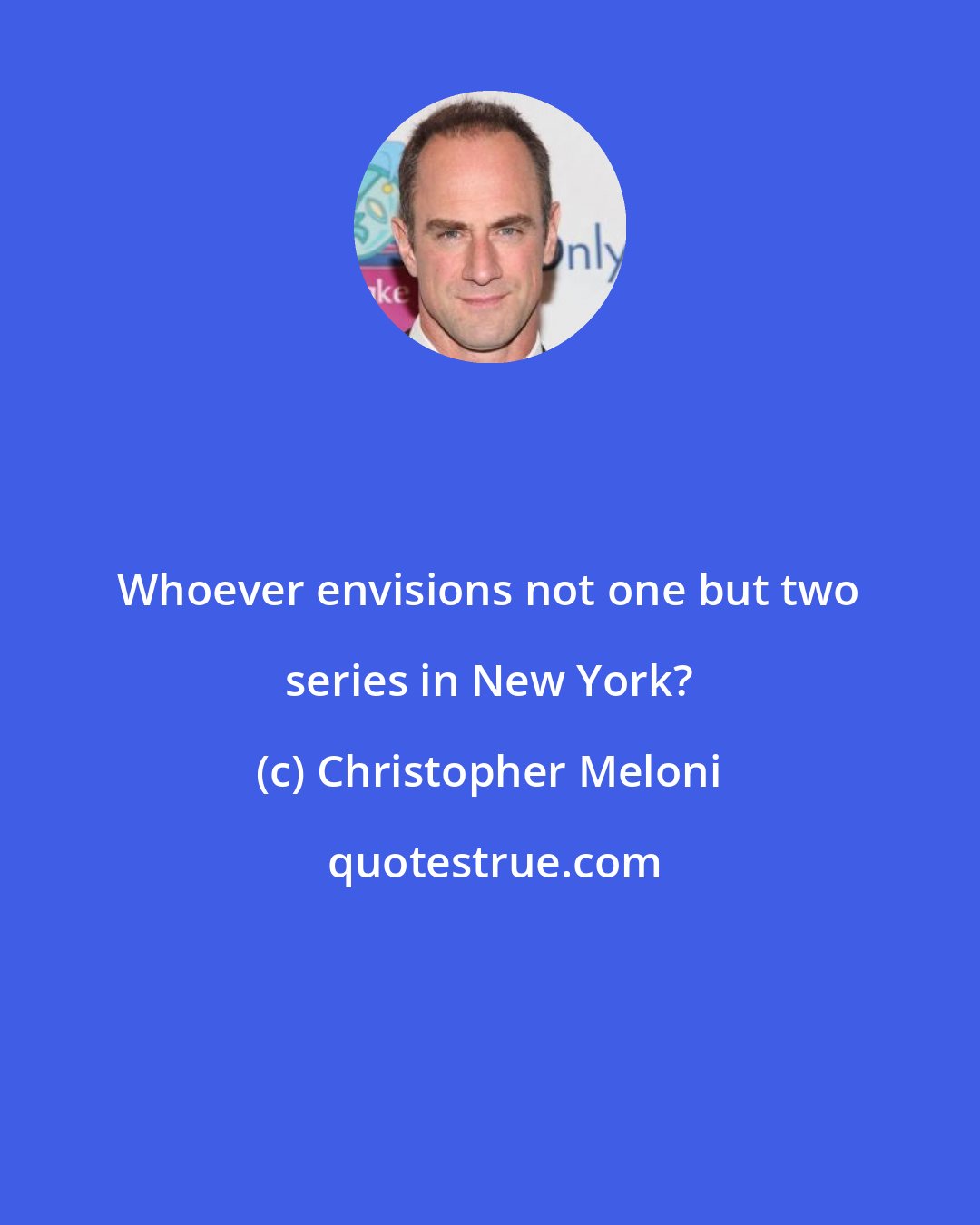 Christopher Meloni: Whoever envisions not one but two series in New York?